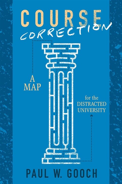 Course Correction: A Map for the Distracted University (Hardcover)