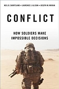 Conflict: How Soldiers Make Impossible Decisions (Hardcover)
