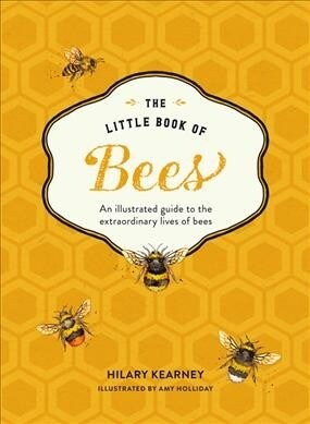 The Little Book of Bees : An Illustrated Guide to the Extraordinary Lives of Bees (Hardcover)