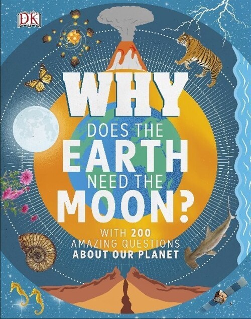 Why Does the Earth Need the Moon? : With 200 Amazing Questions About Our Planet (Hardcover)
