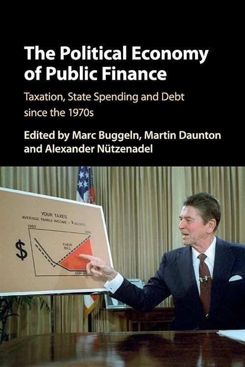 The Political Economy of Public Finance : Taxation, State Spending and Debt since the 1970s (Paperback)