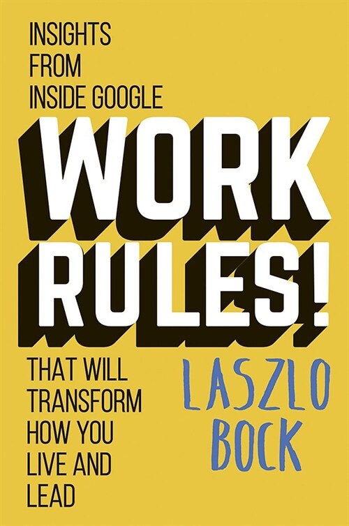 Work Rules! : Insights from Inside Google That Will Transform How You Live and Lead (Paperback)