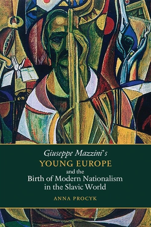 Giuseppe Mazzinis Young Europe and the Birth of Modern Nationalism in the Slavic World (Hardcover)