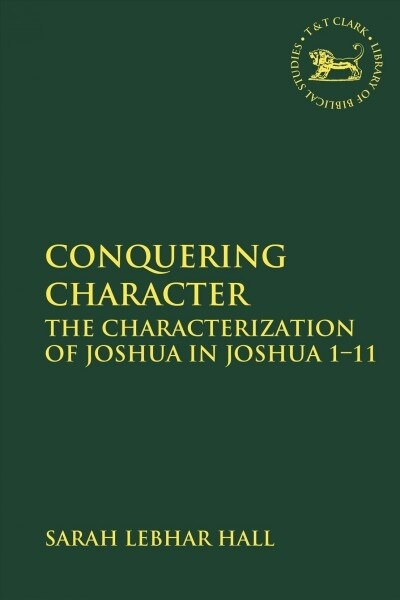 Conquering Character : The Characterization of Joshua in Joshua 1-11 (Paperback)