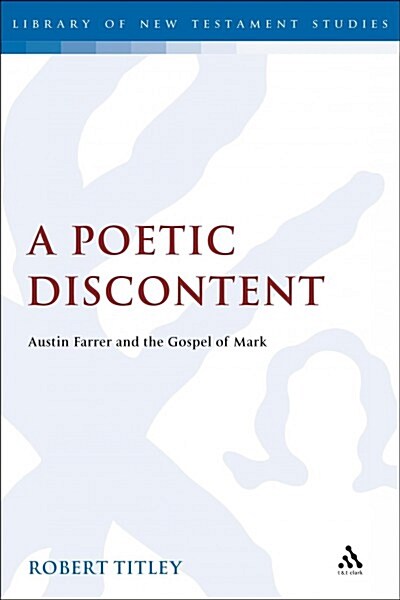 A Poetic Discontent : Austin Farrer and the Gospel of Mark (Paperback)