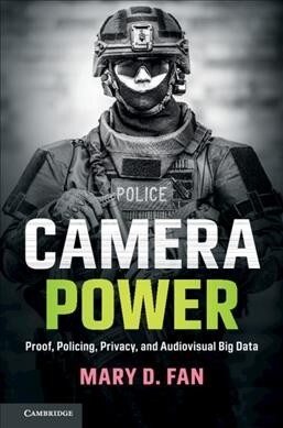 Camera Power : Proof, Policing, Privacy, and Audiovisual Big Data (Hardcover)