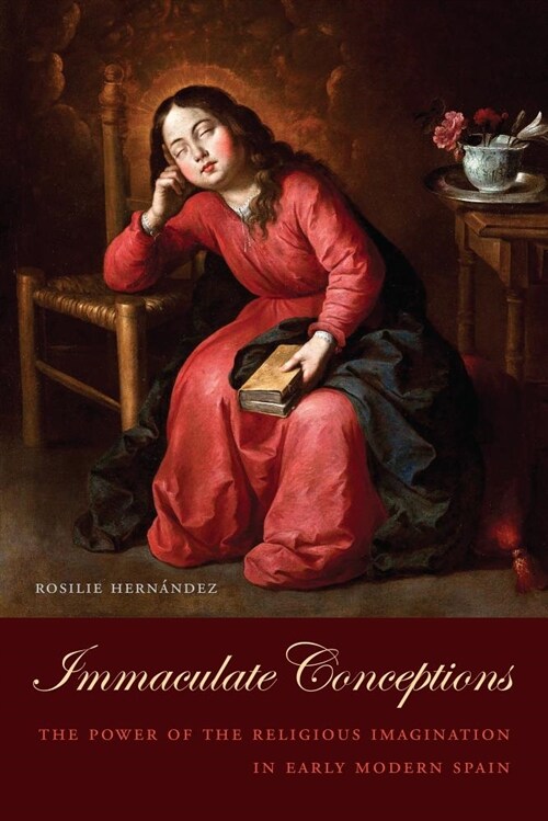 Immaculate Conceptions: The Power of the Religious Imagination in Early Modern Spain (Hardcover)