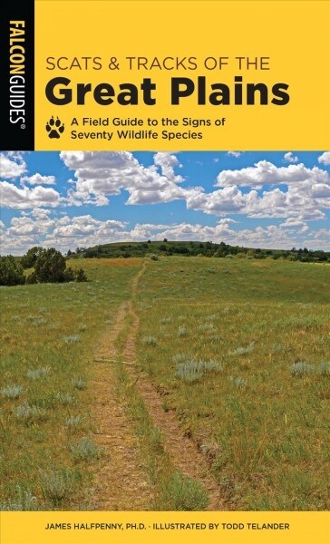 Scats and Tracks of the Great Plains: A Field Guide to the Signs of Seventy Wildlife Species (Paperback, 2)