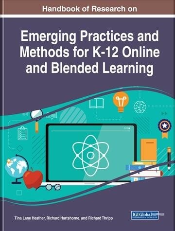 Handbook of Research on Emerging Practices and Methods for K-12 Online and Blended Learning (Hardcover)