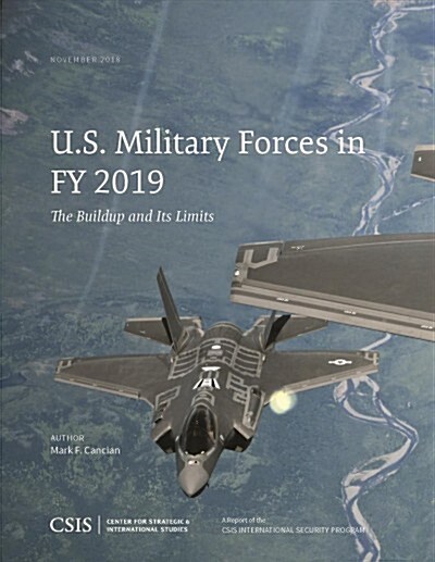 U.S. Military Forces in Fy 2019: The Buildup and Its Limits (Paperback)