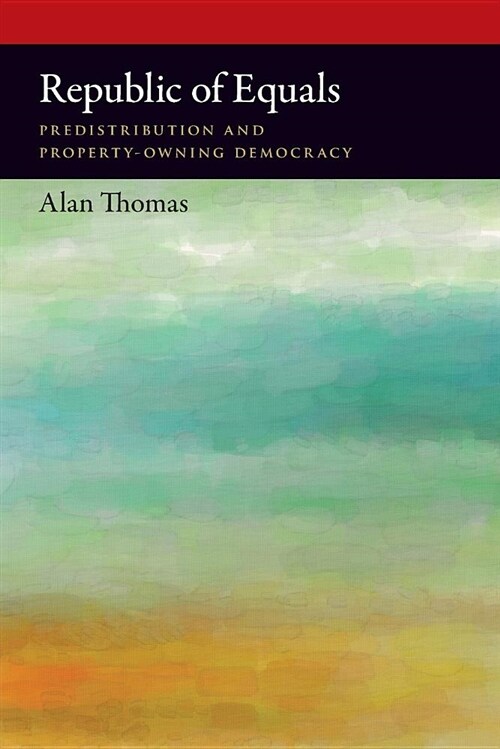 Republic of Equals: Predistribution and Property-Owning Democracy (Paperback)