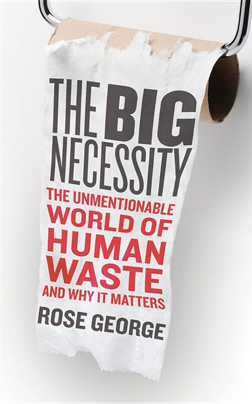 The Big Necessity: The Unmentionable World of Human Waste and Why It Matters (Audio CD)
