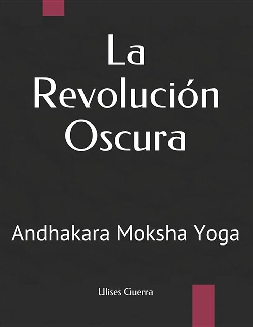 La Revoluci? Oscura: Andhakara Moksha Yoga (Paperback)
