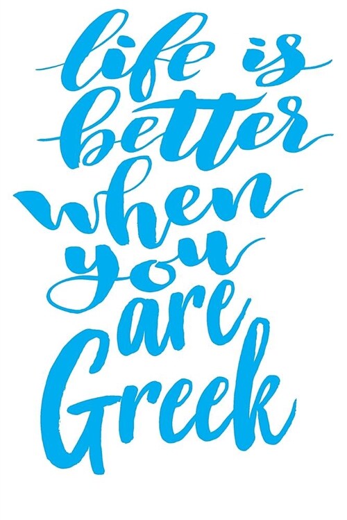 Life Is Better When You Are Greek: 6x9 College Ruled Line Paper 150 Pages (Paperback)