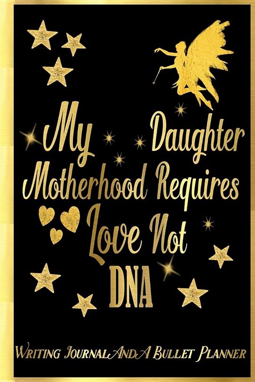 My Daughter, Motherhood Requires Love Not DNA: Writing Journal and a Bullet Planner: Inspirational Notebook (Paperback)