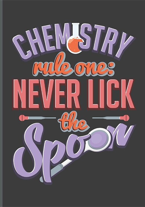 Chemistry Rule One: Never Lick the Spoon: Teachers Journal or Notebook for Motivational and Inspirational Writing (Paperback)
