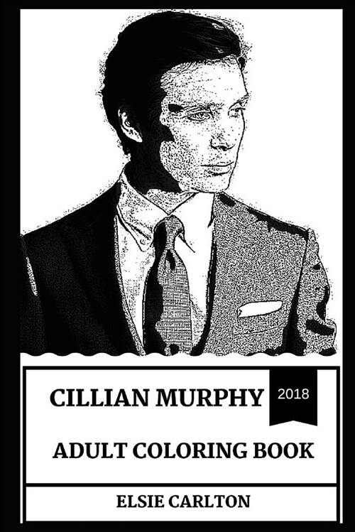 Cillian Murphy Adult Coloring Book: Legendary Irish American Actor and Prodigy Musician, Hot Movie Star and One of the Sexiest Celebrities Inspired Ad (Paperback)