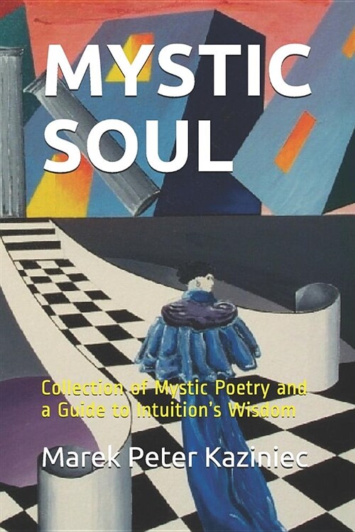 Mystic Soul: Collection of Mystic Poetry and a Guide to Intuitions Wisdom (Paperback)