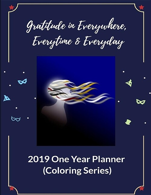 Gratitude in Everywhere, Everytime & Everyday: Get More Faith, Hope & Love by Gratitude, 2019 One Year Planner (Coloring Series) (Paperback)