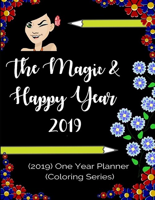 The Magic & Happy Year 2019: Have a Magic Year & Get Success by Planning, 2019 One Year Planner (Coloring Series) (Paperback)