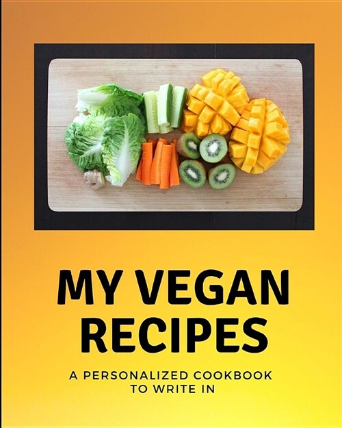 My Vegan Recipes - A Personalized Cookbook to Write in: Blank Recipe Book for Vegans (Paperback)