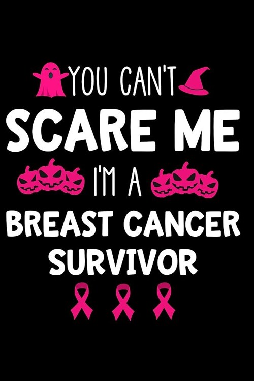 You Cant Scare Me Im a Breast Cancer Survivor: Notebook Journal for Writing (Paperback)