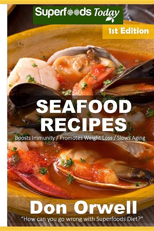 Seafood Recipes: Over 40 Quick and Easy Gluten Free Low Cholesterol Whole Foods Recipes Full of Antioxidants and Phytochemicals (Paperback)