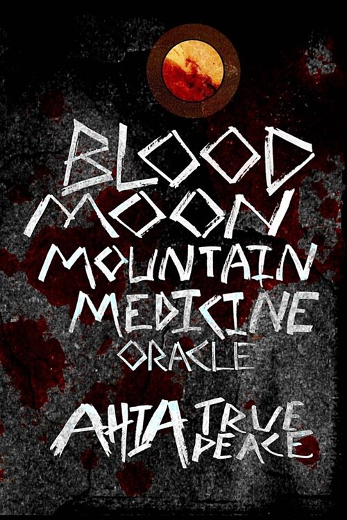 Blood Moon, Mountain Medicine Oracle: Aligning with the Rhythm of Nature, the Earth and the Universe (Paperback)