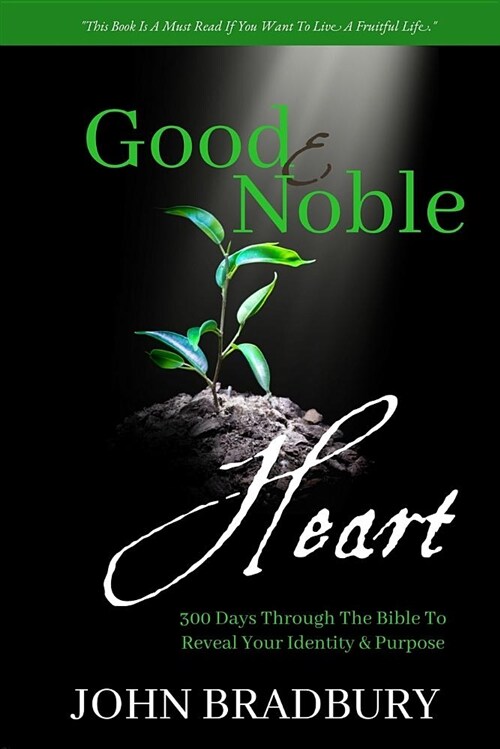 Good & Noble Heart: 300 Days Through the Bible to Reveal Your Identity & Purpose (Paperback)