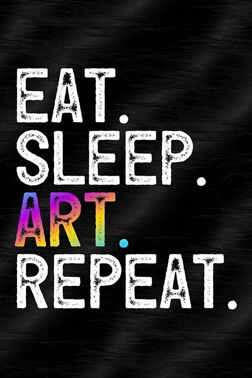 Eat Sleep Art Repeat: Notebook, Diary or Sketchbook with Dot Grid Paper (Paperback)