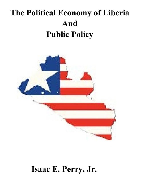 The Political Economy of Liberia and Public Policy (Paperback)