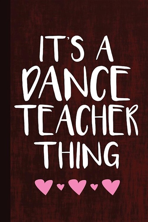 Its a Dance Teacher Thing: Dancing Teacher Journal with Lined Pages for Journaling, Studying, Writing, Daily Reflection Notes Study Workbook (Paperback)
