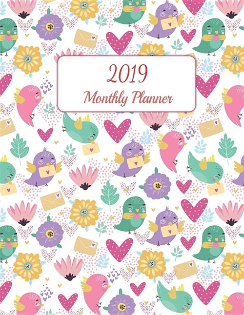 2019 Monthly Planner: Lovely Bird Design Cover. Calendar and Journal Planner. 12 Months Appointment Notebook. (Paperback)