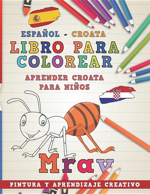 Libro Para Colorear Espa?l - Croata I Aprender Croata Para Ni?s I Pintura Y Aprendizaje Creativo (Paperback)