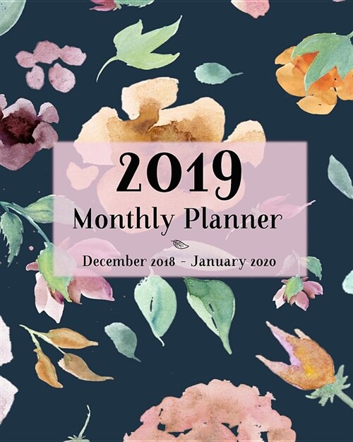 2019 Monthly Planner December 2018 - January 2020: 14 Month Calendar and Schedule Organizer │floral Cover Appointment Book with Notes Pages and (Paperback)