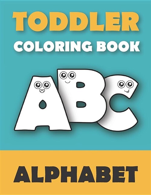 Toddler Coloring Book ABC: Baby Activity Book for Kids Age 1-3. Easy Coloring Pages with Thick Lines. Fun Early Learning. (Paperback)