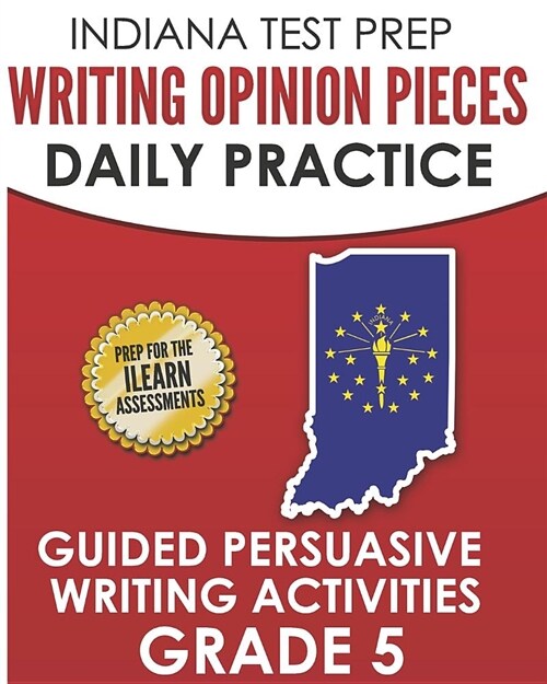 Indiana Test Prep Writing Opinion Pieces Daily Practice Grade 5: Guided Persuasive Writing Activities (Paperback)