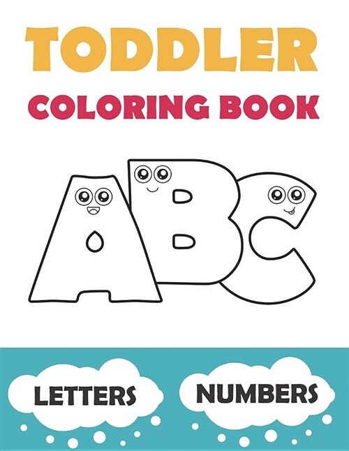 Toddler Coloring Book ABC: Baby Activity Book for Kids Age 1-3. Easy Coloring Pages with Thick Lines. Letters and Numbers. (Paperback)