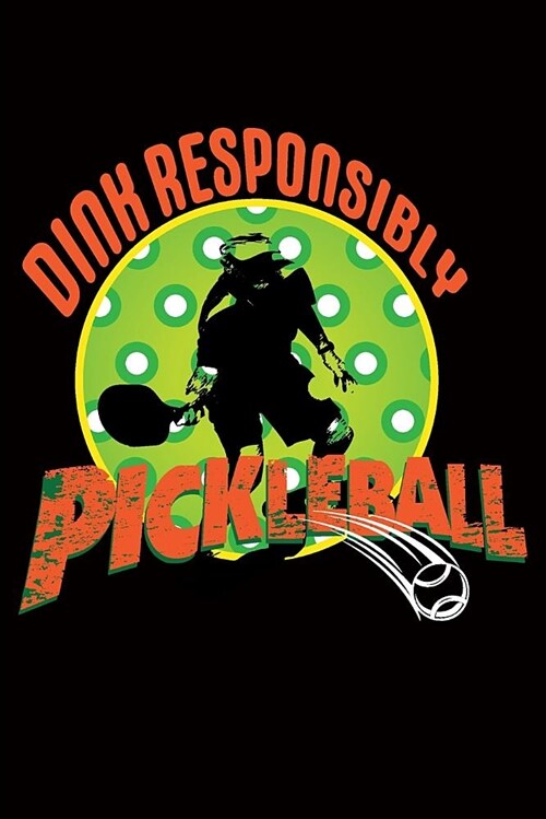 Dink Responsibly - Pickleball Journal: 100 Paged Lined Notebook 6 X 9 (Paperback)
