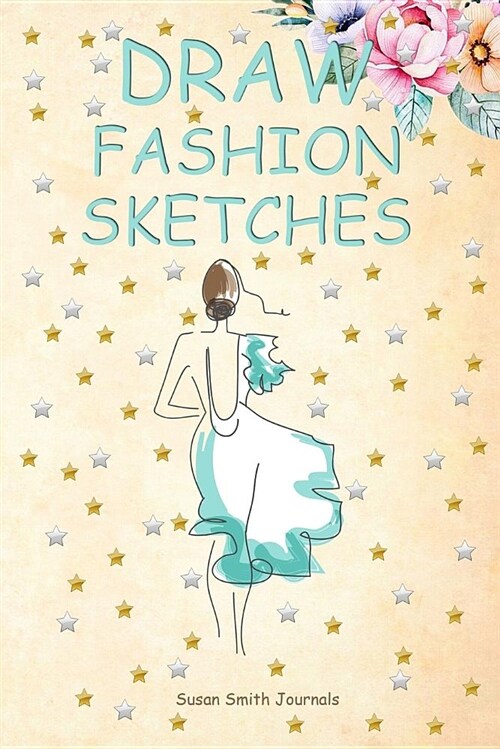 Draw Fashion Sketches: Beginners Sketch Book for Practicing Fashion Illustrations (Paperback)