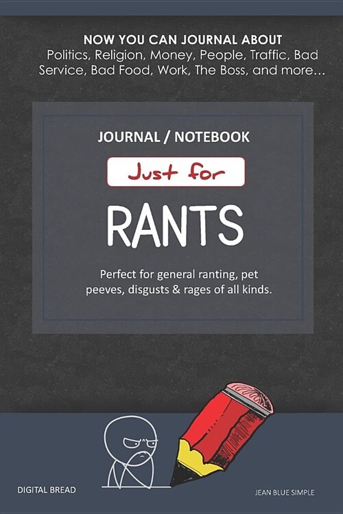 Just for Rants Journal Notebook: Perfect for General Ranting, Pet Peeves, Disgusts & Rages of All Kinds. Journal about Politics, Religion, Money, Work (Paperback)