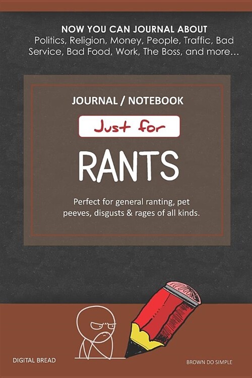 Just for Rants Journal Notebook: Perfect for General Ranting, Pet Peeves, Disgusts & Rages of All Kinds. Journal about Politics, Religion, Money, Work (Paperback)