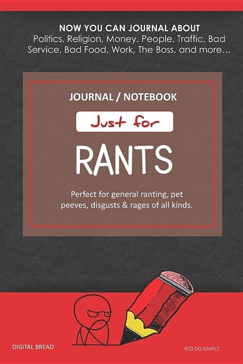 Just for Rants Journal Notebook: Perfect for General Ranting, Pet Peeves, Disgusts & Rages of All Kinds. Journal about Politics, Religion, Money, Work (Paperback)