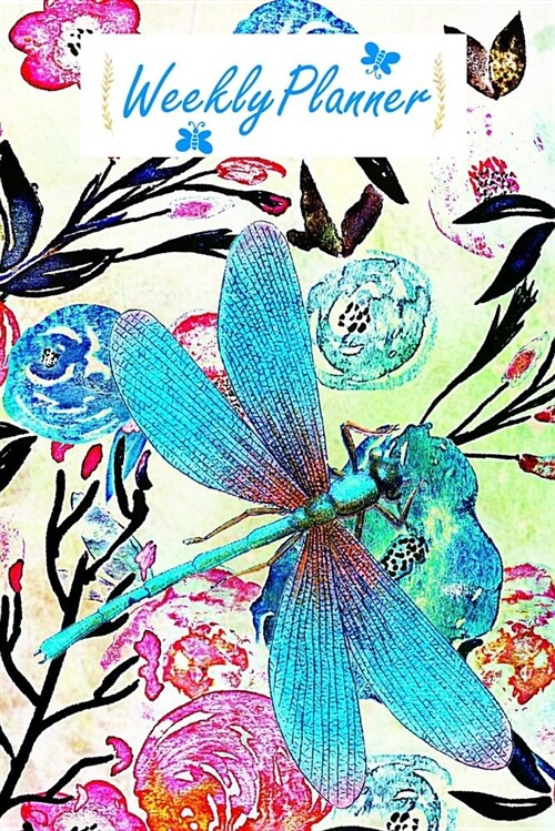 Weekly Planner: Undated 52 Week 6 X 9 Journal - Dragonfly and Flowers (Paperback)