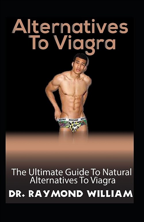 Alternative to Viagra: The Ultimate Guide to Natural Alternatives to Viagra (Paperback)
