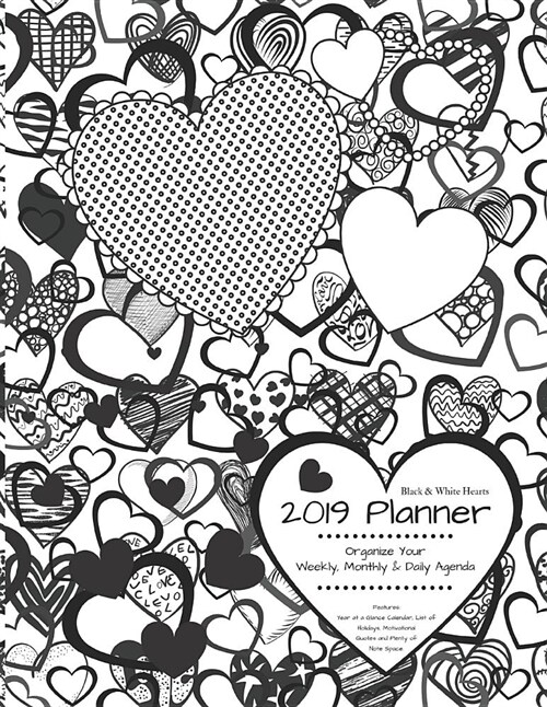 Black & White Hearts 2019 Planner Organize Your Weekly, Monthly, & Daily Agenda: Features Year at a Glance Calendar, List of Holidays, Motivational Qu (Paperback)