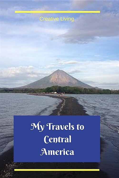 My Travels to Central America: Trip Planner and Vacation Diary, Lined Notebook with Prompts (Paperback)