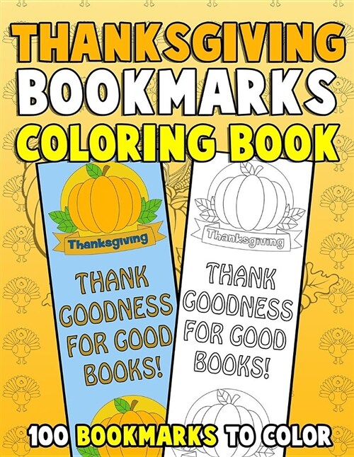Thanksgiving Bookmarks Coloring Book: 100 Bookmarks to Color: Thanksgiving Coloring Activity Book for Kids, Adults and Seniors Who Love Reading (Paperback)