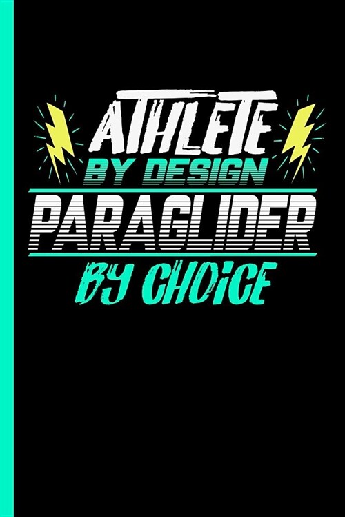 Athlete by Design Paraglider by Choice: Notebook & Journal or Diary for Paragliding Sports Lovers - Take Your Notes or Gift It to Buddies, Wide Ruled (Paperback)