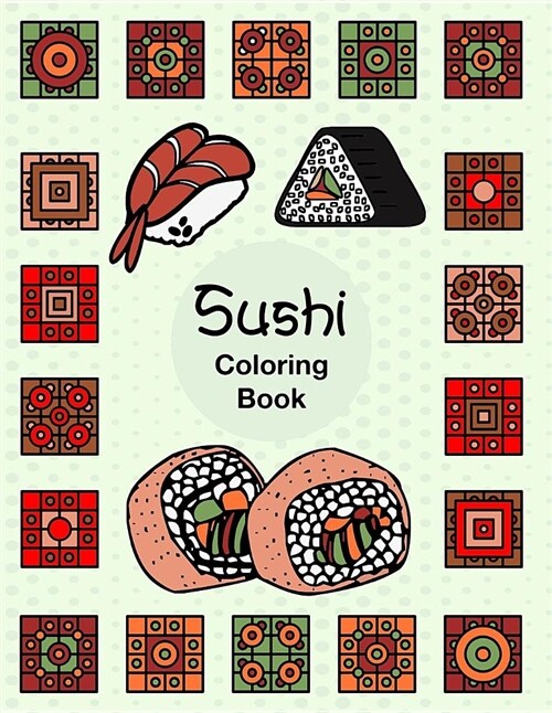 Sushi: Easy Fun Activity Coloring Book for Sushi Lover Fish Rice Roll Japanese Dishes with Geometric Box Pattern (Paperback)